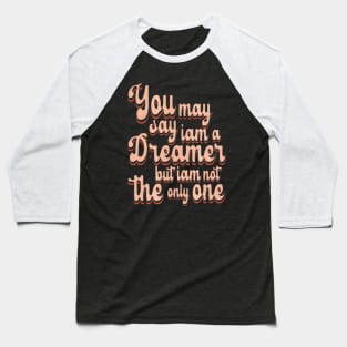 you may say i am a dreamer Baseball T-Shirt